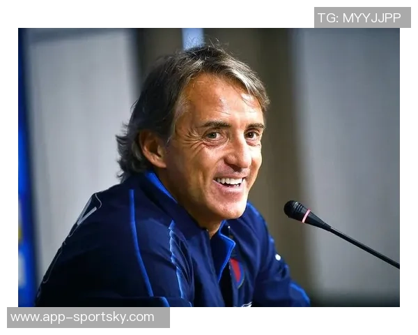 曼奇尼表达强烈渴望参加世界杯强调全力以赴做好准备工作